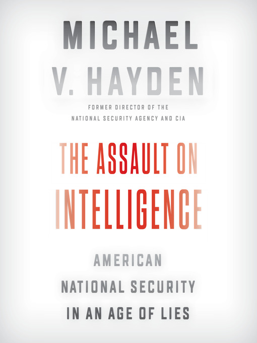 Title details for The Assault on Intelligence by Michael V. Hayden - Wait list
